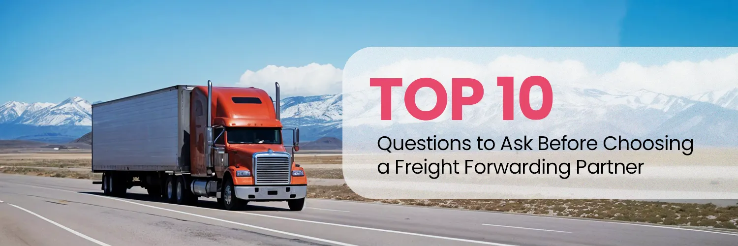 Top 10 Questions to Ask Before Choosing a Freight Forwarding Partner